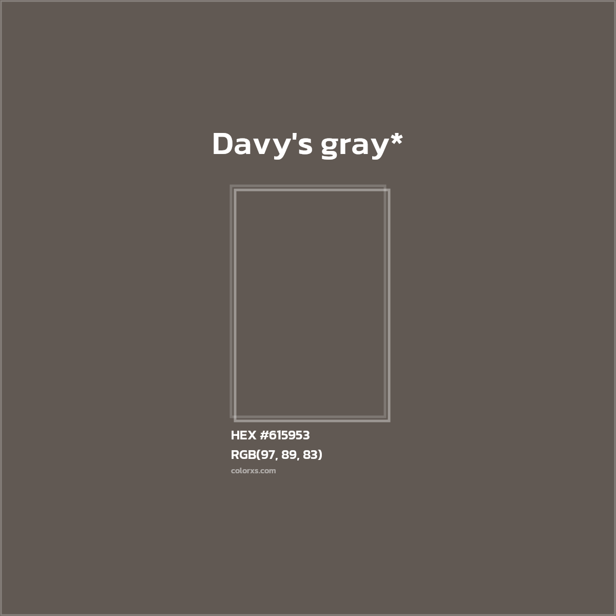 #615953 hex color. RGB, RYB, CMYK, HSL, HSV codes and color conversions. Matching color names, palettes, paints.