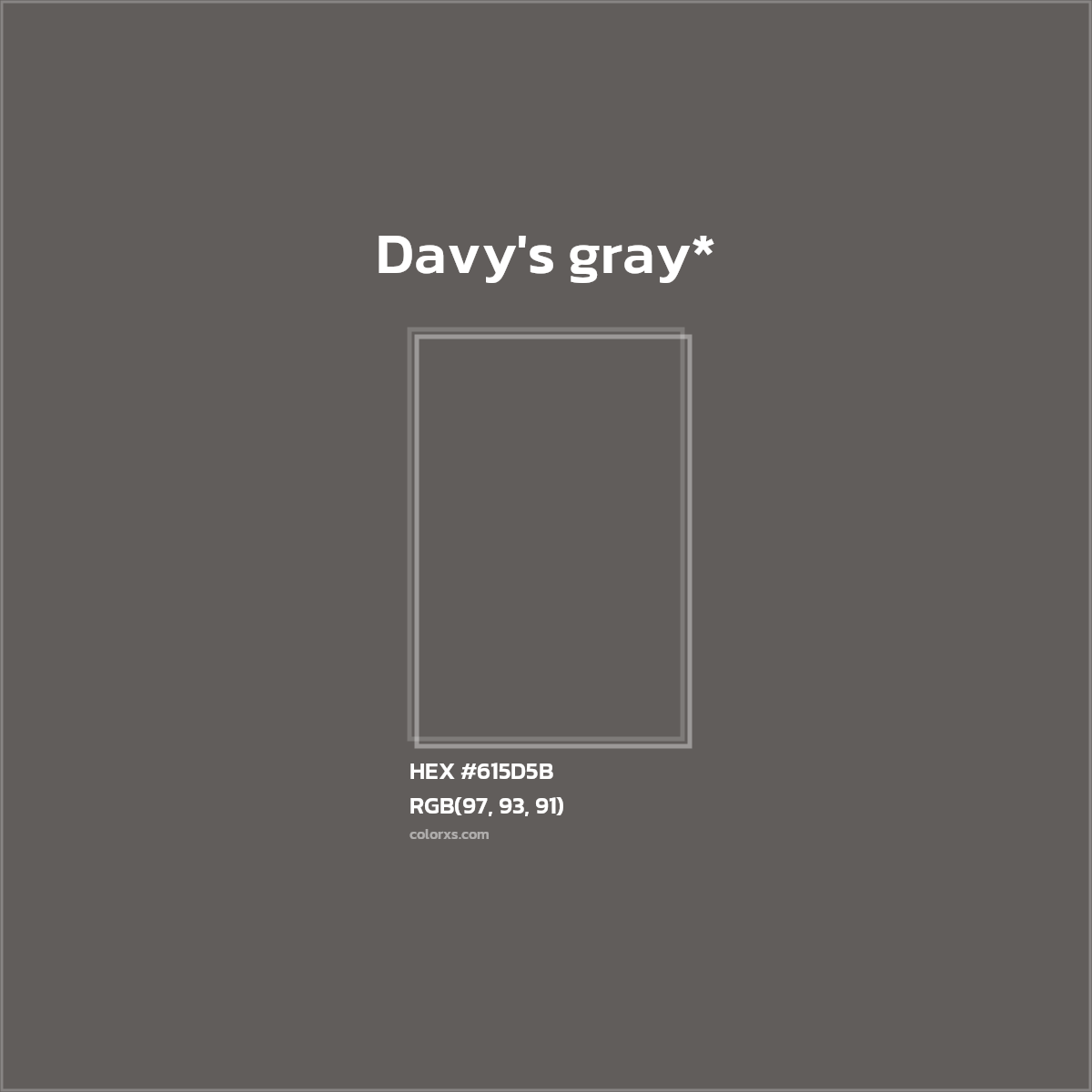 #615D5B hex color. RGB, RYB, CMYK, HSL, HSV codes and color conversions. Matching color names, palettes, paints.