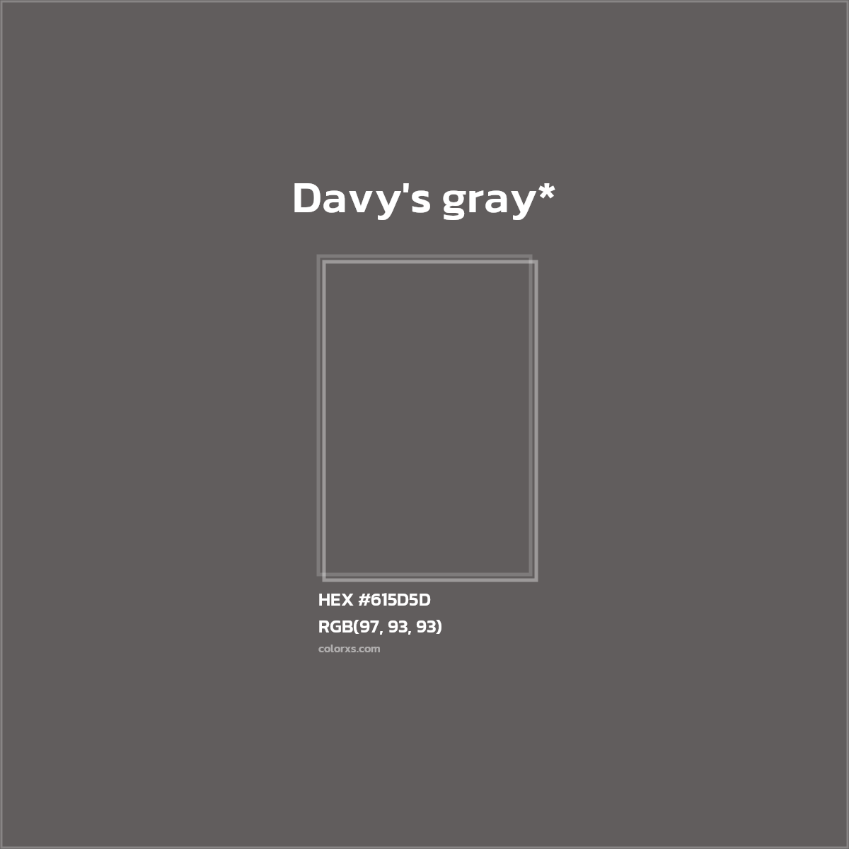 #615D5D hex color. RGB, RYB, CMYK, HSL, HSV codes and color conversions. Matching color names, palettes, paints.