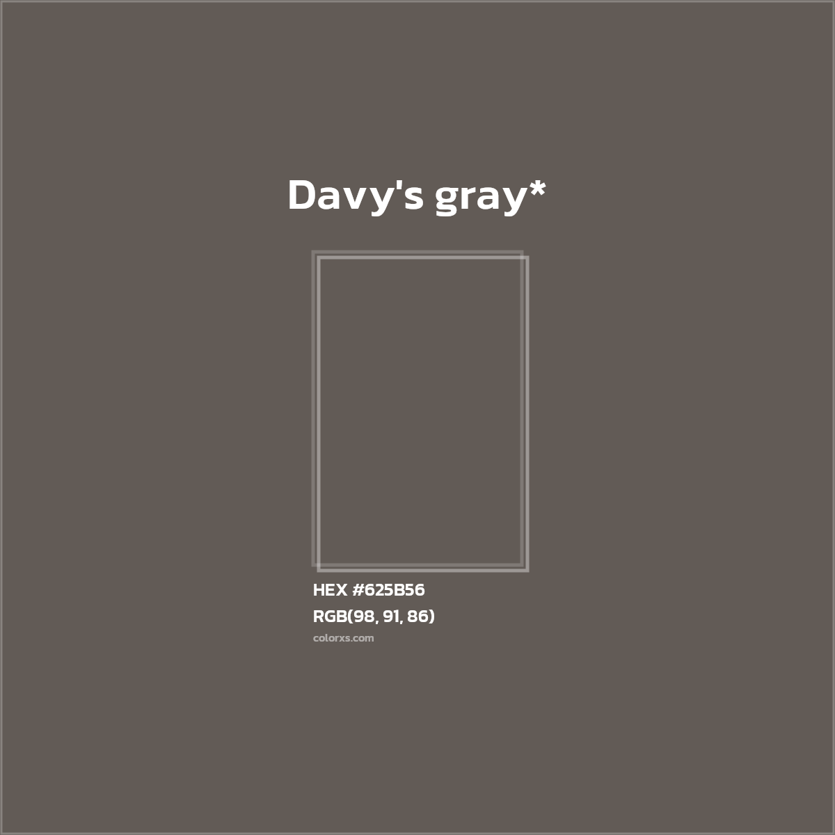 #625B56 hex color. RGB, RYB, CMYK, HSL, HSV codes and color conversions. Matching color names, palettes, paints.
