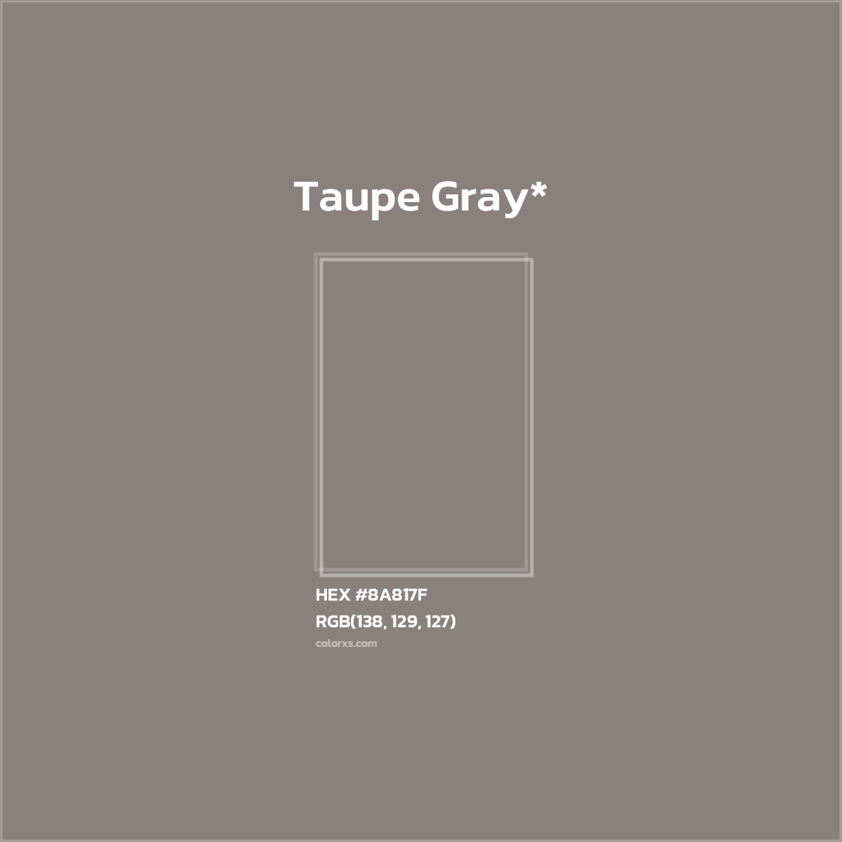#8A817F hex color. RGB, RYB, CMYK, HSL, HSV codes and color conversions. Matching color names, palettes, paints.