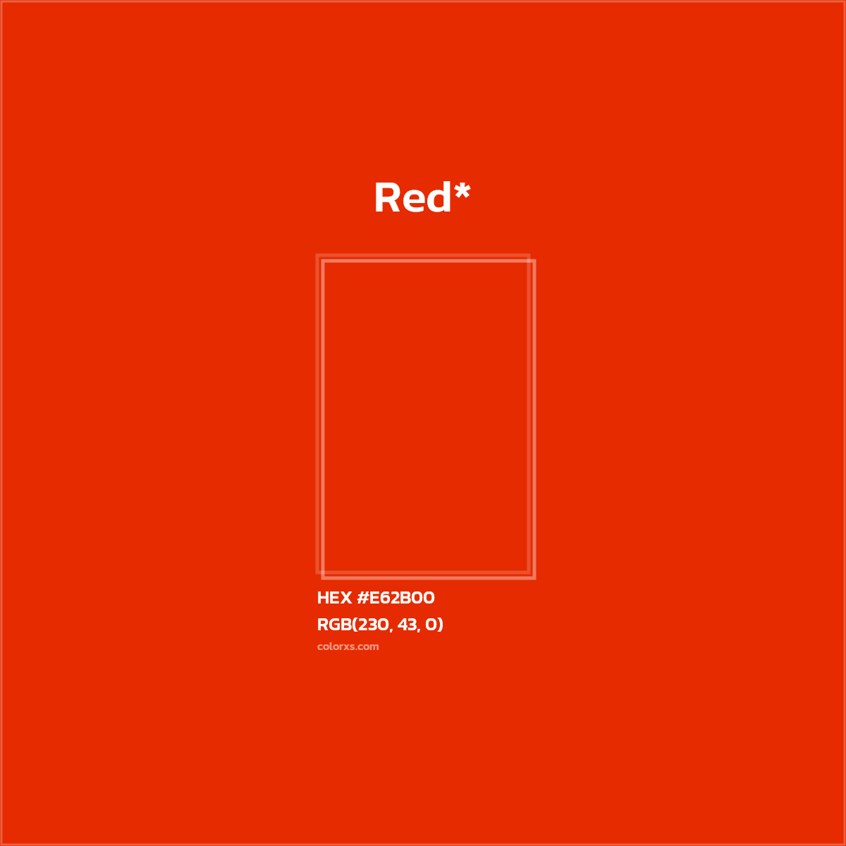 #E62B00 hex color. RGB, RYB, CMYK, HSL, HSV codes and color conversions. Matching color names, palettes, paints.