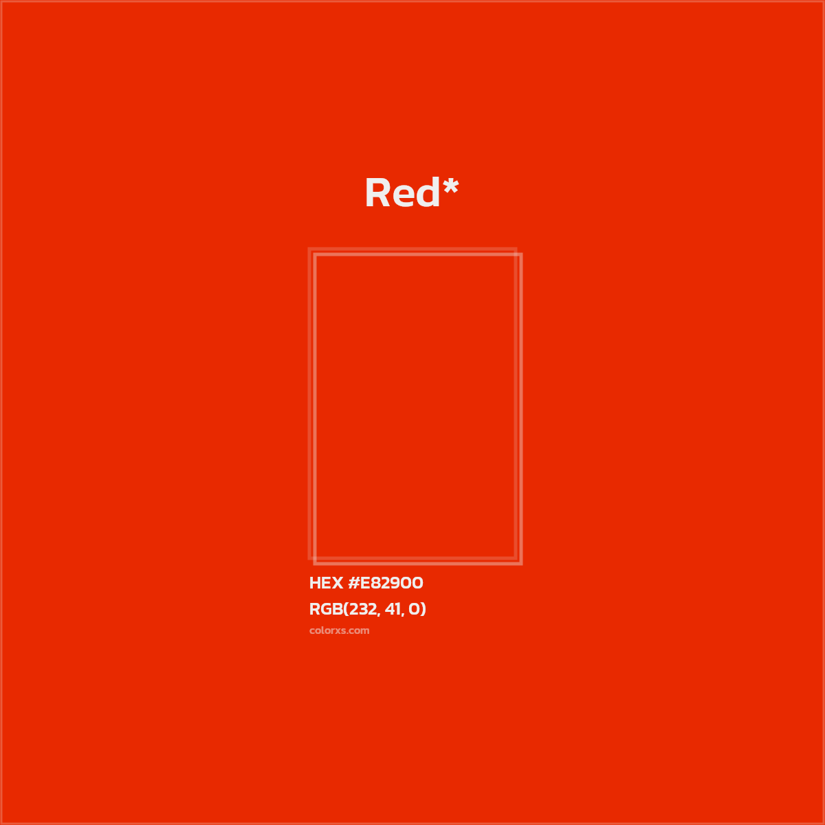 #E82900 hex color. RGB, RYB, CMYK, HSL, HSV codes and color conversions. Matching color names, palettes, paints.