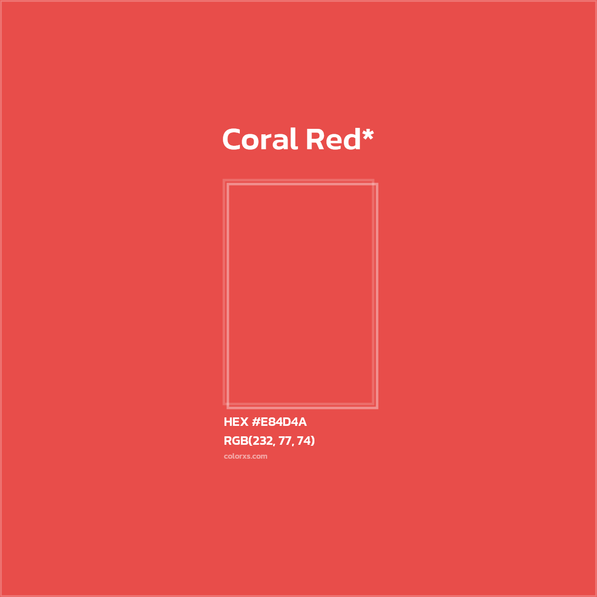 #E84D4A hex color. RGB, RYB, CMYK, HSL, HSV codes and color conversions. Matching color names, palettes, paints.