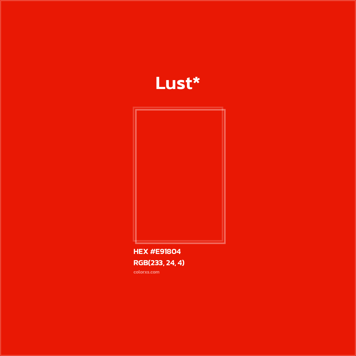 #E91804 hex color. RGB, RYB, CMYK, HSL, HSV codes and color conversions. Matching color names, palettes, paints.